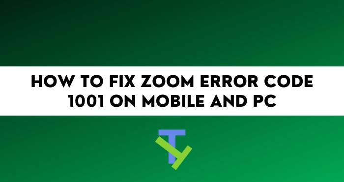 How to Fix Zoom Error Code 1001 on Mobile and PC