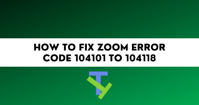 How to Fix Zoom Error Code 104101 to 104118